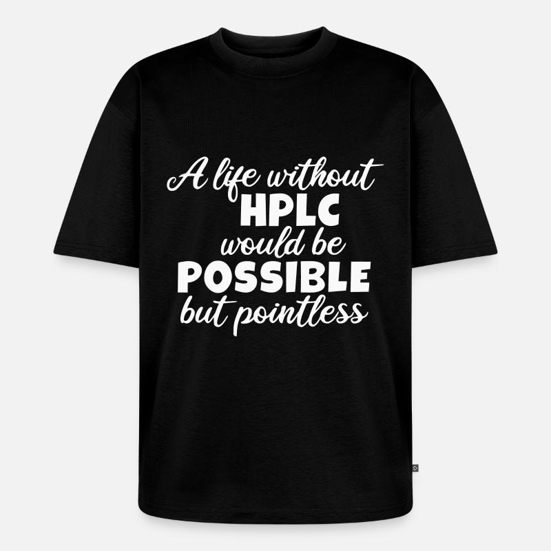 High Performance Liquid Chromatography HPLC - Unisex Premium Oversized Bio T-Shirt - Schwarz