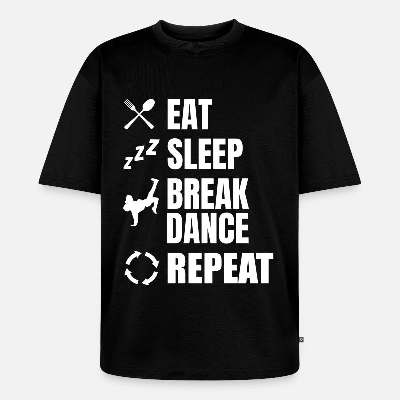 Eating, Sleeping, Breakdancing, Repeating - Unisex Premium Oversized Organic T-Shirt - black
