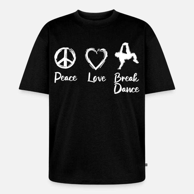 Peace Love Break Dance - Unisex Premium Oversized Bio T-Shirt - Schwarz