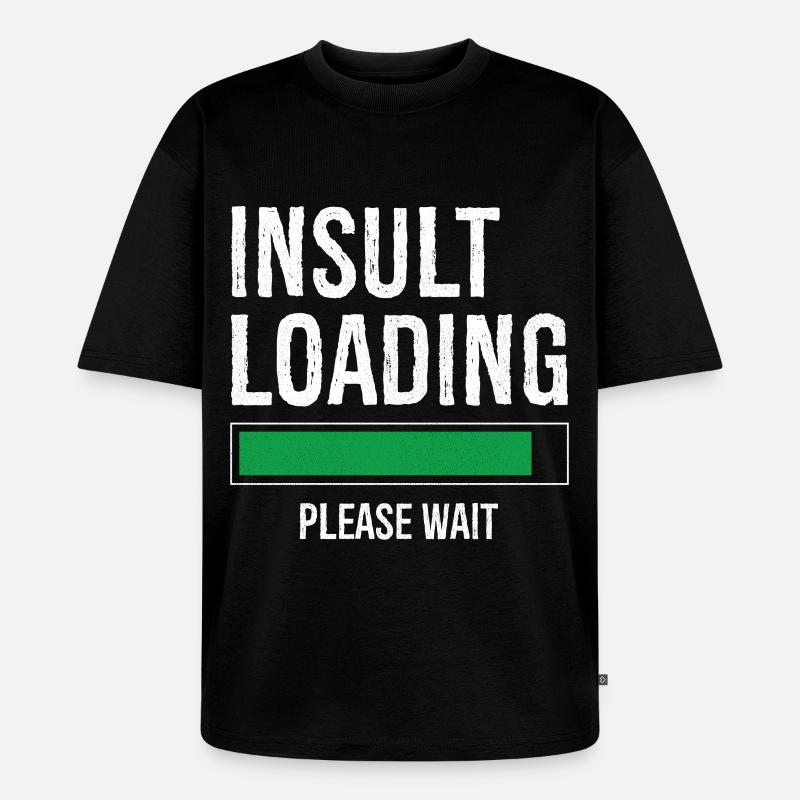 insult loading please wait - Unisex Premium Oversized Organic T-Shirt - black
