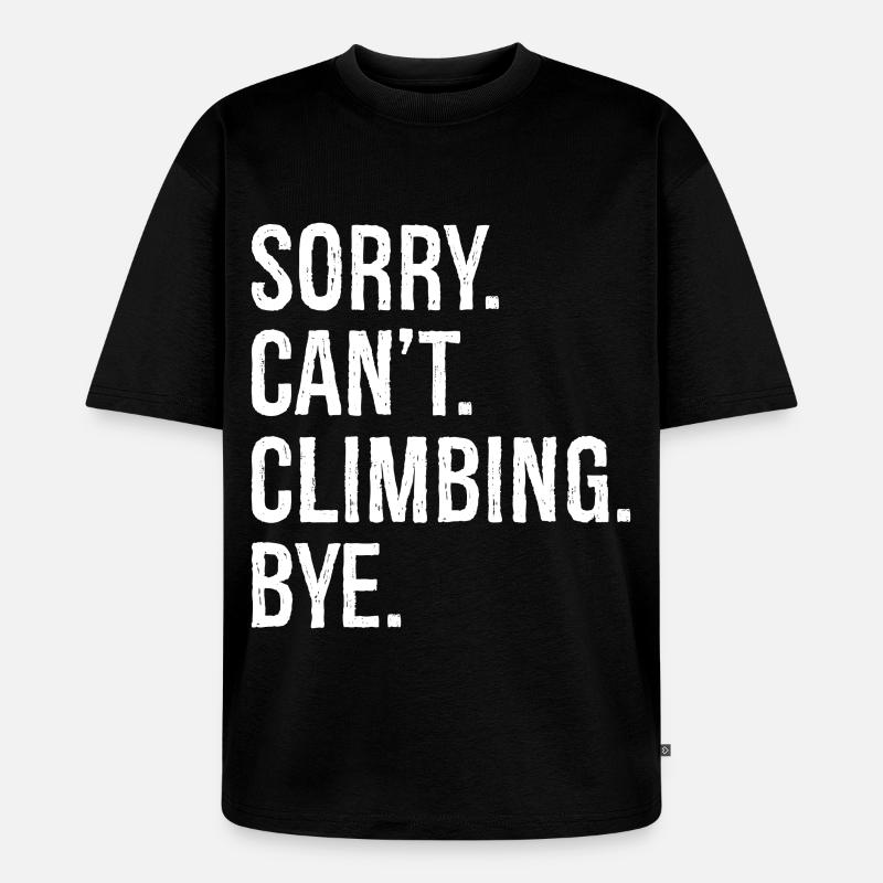 sorry can't climbing bye - Unisex Premium Oversized Bio T-Shirt - Schwarz