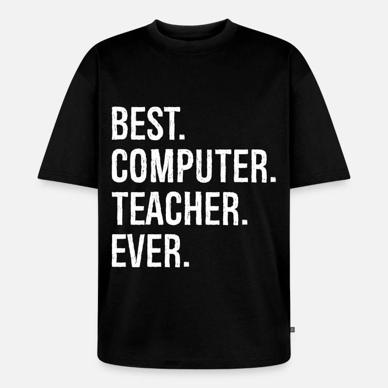 best computer teacher ever - Unisex Premium Oversized Bio T-Shirt - Schwarz