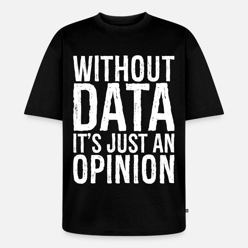 without data it's just an opinion - Unisex Premium Oversized Bio T-Shirt - Schwarz