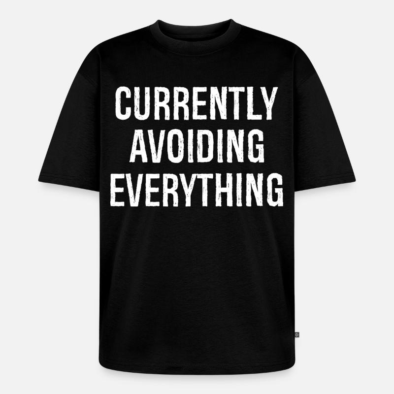 currently avoiding everything - Unisex Premium Oversized Bio T-Shirt - Schwarz