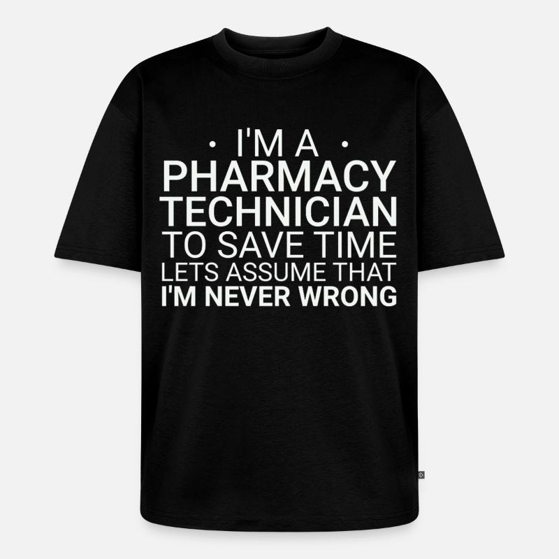 Pharmacy technician Never Wrong - Unisex Premium Oversized Bio T-Shirt - Schwarz