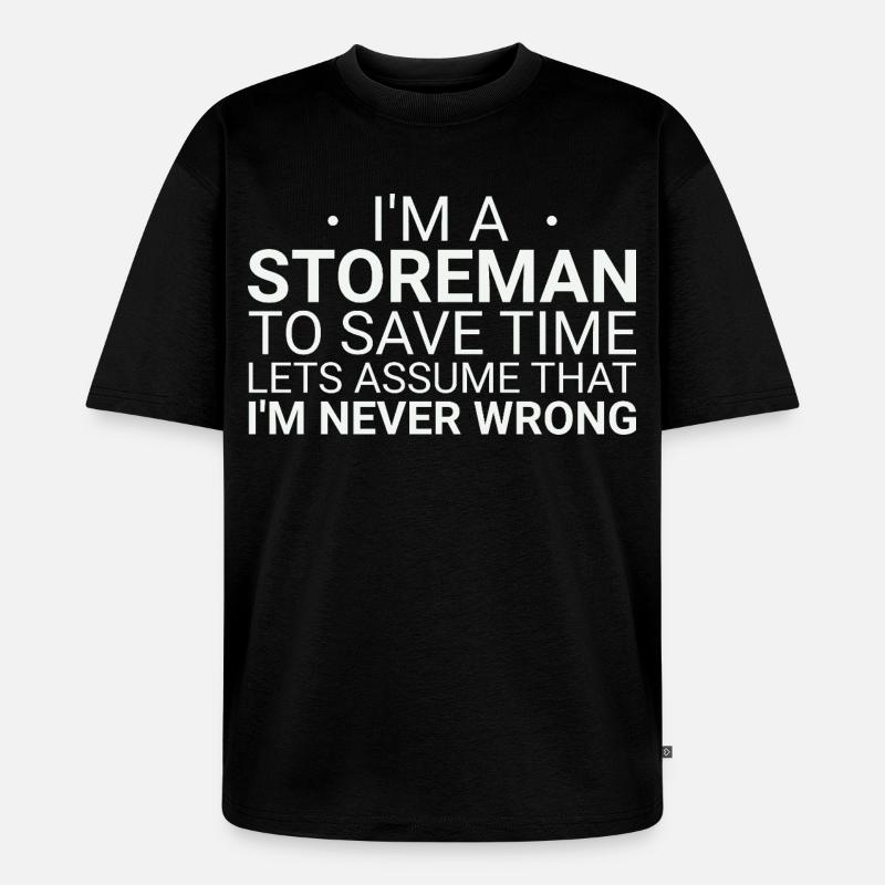 Storeman Never Wrong - Unisex Premium Oversized Bio T-Shirt - Schwarz