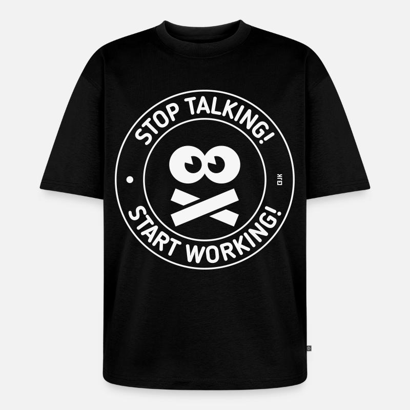Stop Talking! Start Working! (White) - Unisex Premium Oversized Bio T-Shirt - Schwarz