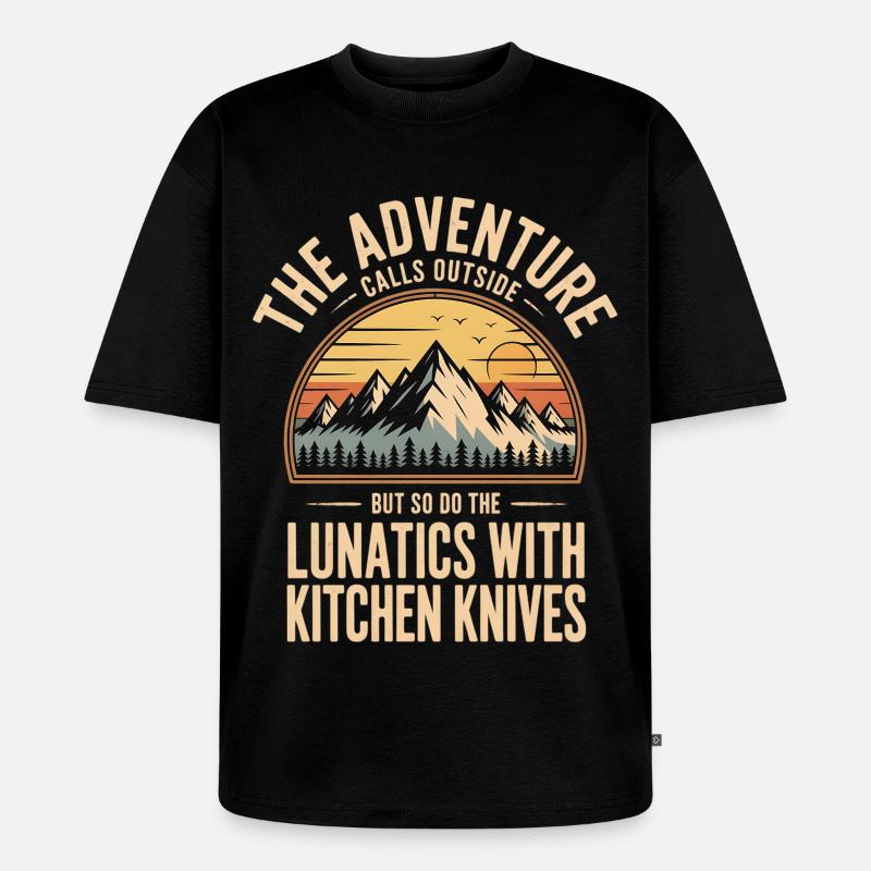 Abenteuer ruft draußen: Lunatics mit Küchenmessern - Unisex Premium Oversized Bio T-Shirt - Schwarz