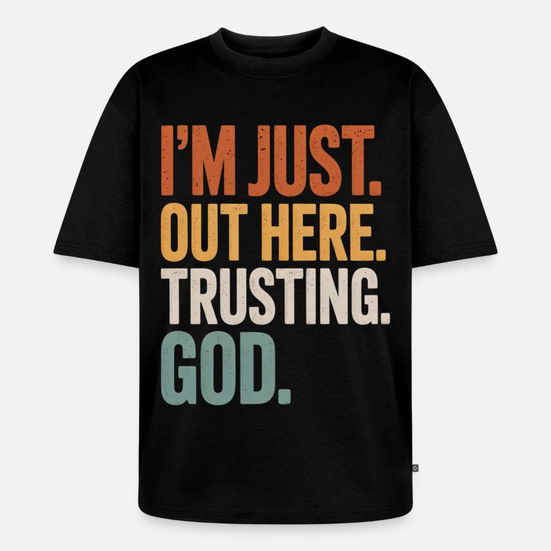 I'M JUST OUT HERE TRUSTING GOD - Unisex Premium Oversized Bio T-Shirt - Schwarz