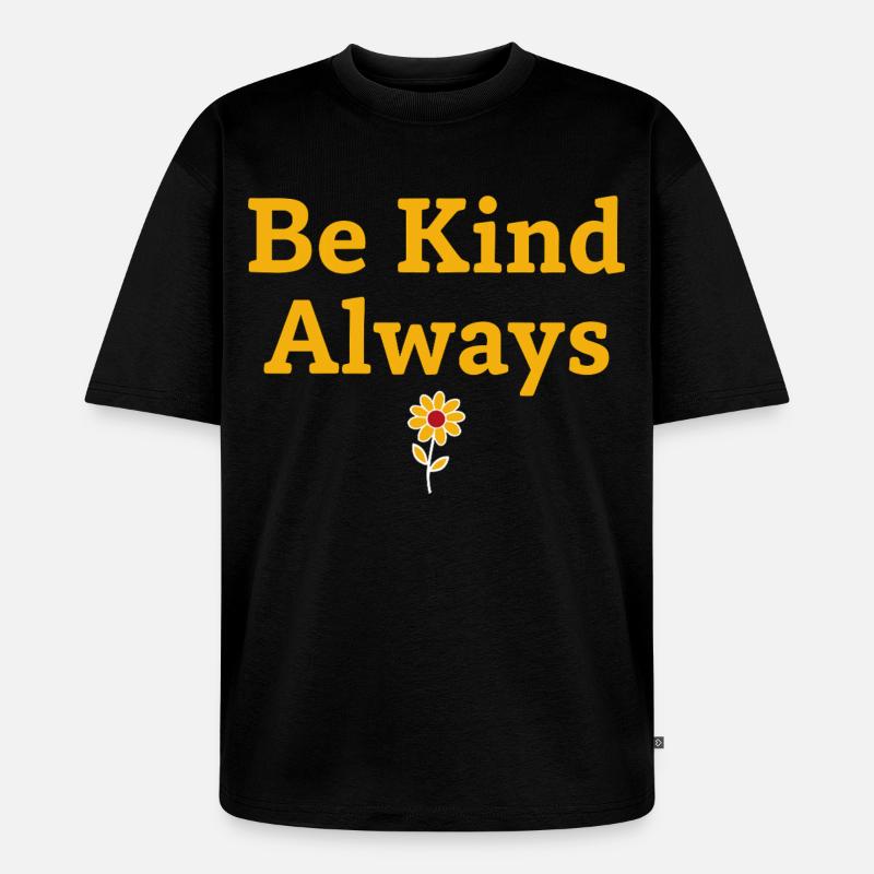 Be Kind Always Statement Spruch - Unisex Premium Oversized Bio T-Shirt - Schwarz