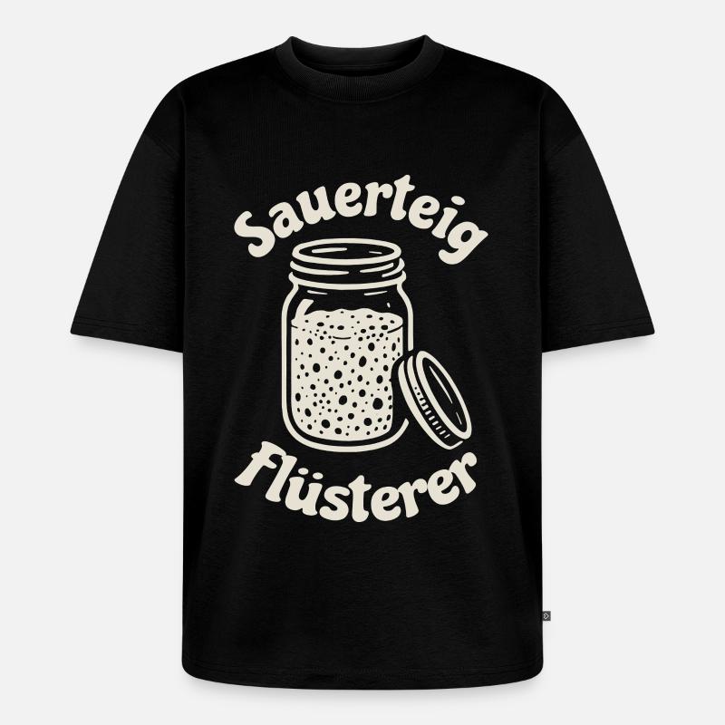 Sauerteig Flüsterer Spruch - Unisex Premium Oversized Bio T-Shirt - Schwarz