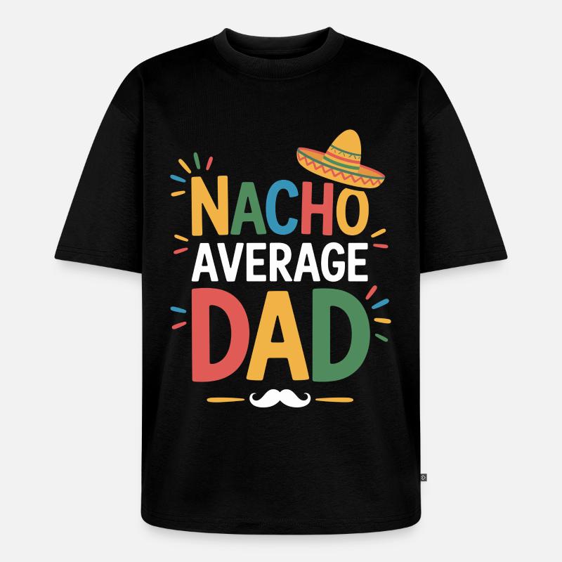 Nacho Average Dad - Unisex Premium Oversized Bio T-Shirt - Schwarz