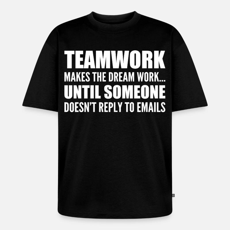 Teamwork... without email response - Unisex Premium Oversized Organic T-Shirt - black