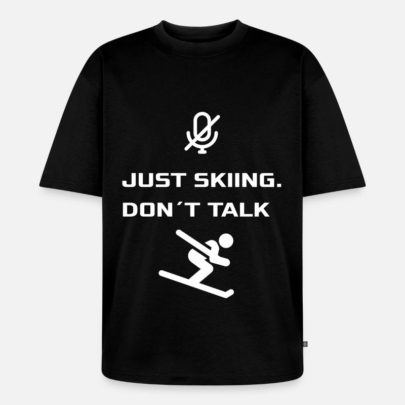 Just Skiing - Dont Talk - Unisex Premium Oversized Bio T-Shirt - Schwarz