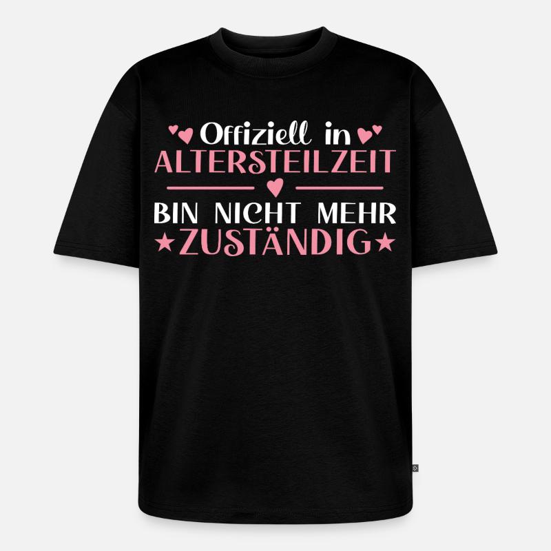 Altersteilzeit Frau Nicht  zuständig - Frührente - Unisex Premium Oversized Bio T-Shirt - Schwarz