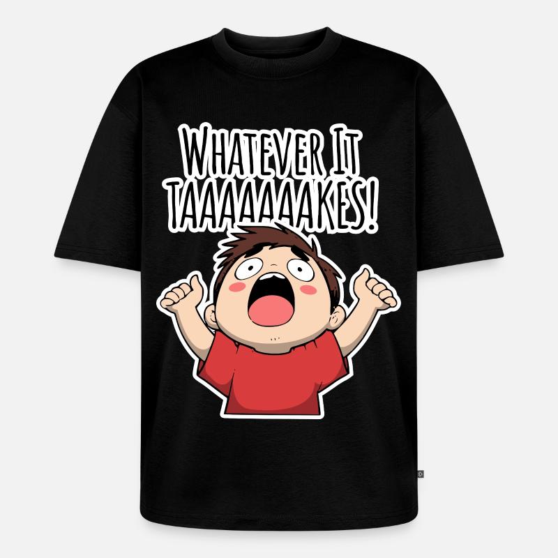 Whatever it TAAAAAKES! - Unisex Premium Oversized Bio T-Shirt - Schwarz