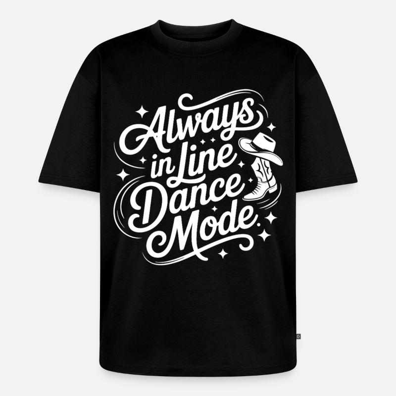Always in Line Dance Mode - Unisex Premium Oversized Bio T-Shirt - Schwarz