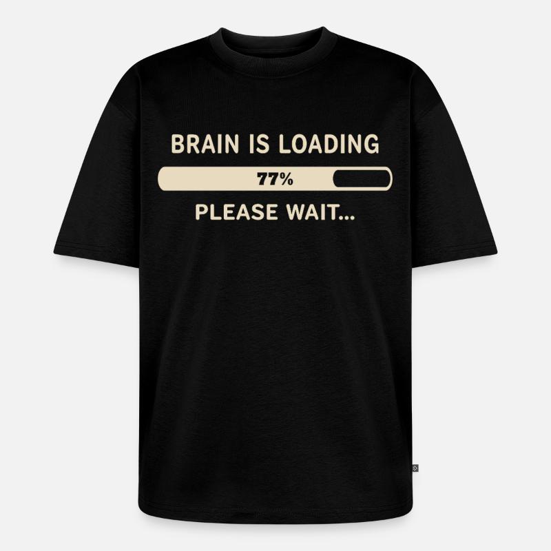 Brain Loading – Please Wait - Unisex Premium Oversized Organic T-Shirt - black