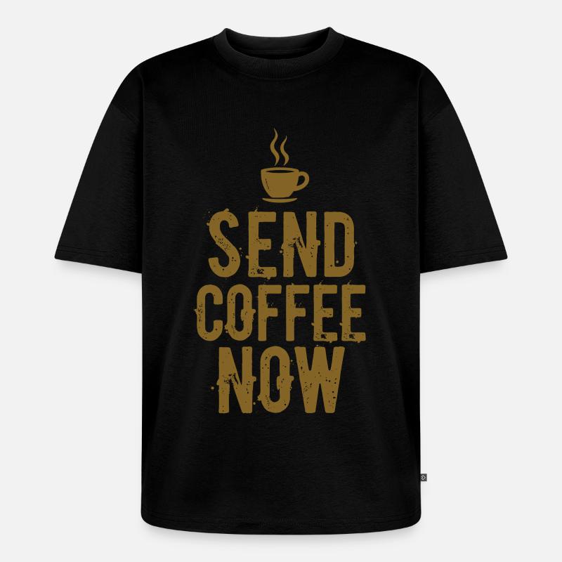 Send Coffee Now Kaffee Koffein Spruch - Unisex Premium Oversized Bio T-Shirt - Schwarz
