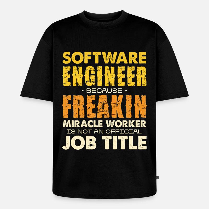 Software Engineer Freakin Miracle Worker - Unisex Premium Oversized Bio T-Shirt - Schwarz