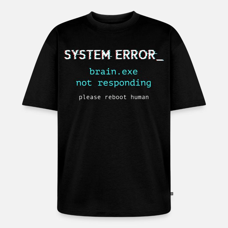 System error - brain.exe not responding - Unisex Premium Oversized Organic T-Shirt - black