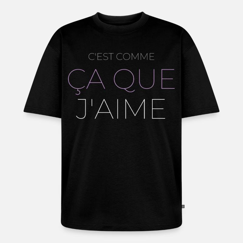 C'est Comme Ça Que J'aime - T-shirt Premium bio oversize Unisexe - noir