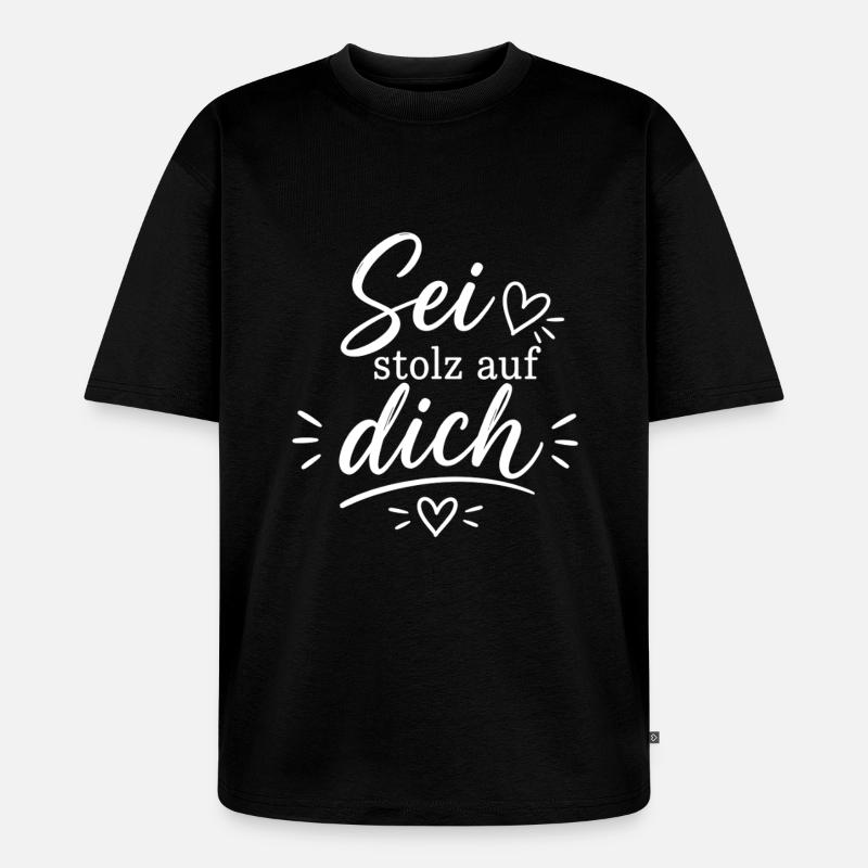 Sei stolz auf dich – Positive Botschaft - Unisex Premium Oversized Bio T-Shirt - Schwarz