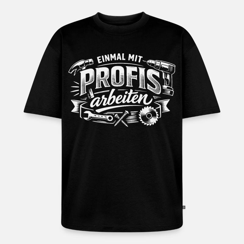 Einmal Mit Profis Arbeiten - Unisex Premium Oversized Bio T-Shirt - Schwarz
