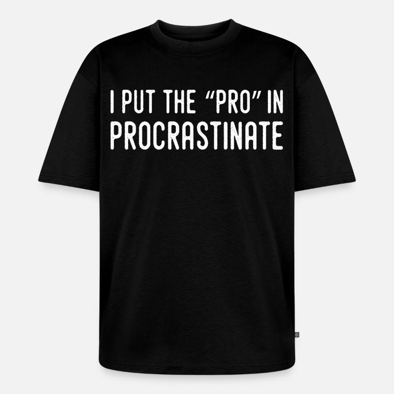 Je Mets Le Pro Dans Procrastination - T-shirt Premium bio oversize Unisexe - noir