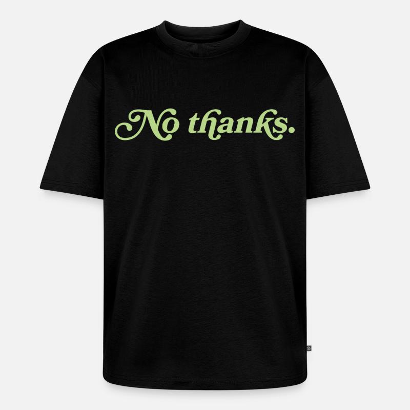 No thanks – Minimalist statement - Unisex Premium Oversized Organic T-Shirt - black