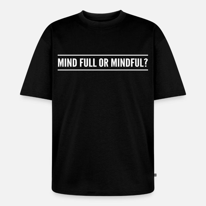 Geistig voll oder achtsam? - Unisex Premium Oversized Bio T-Shirt - Schwarz