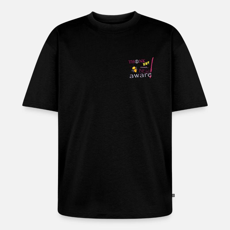 Think Not Be Aware Bee - Unisex Premium Oversized Bio T-Shirt - Schwarz