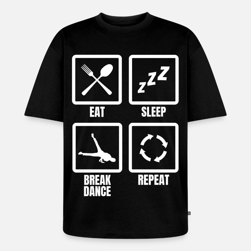 Eat Sleep Break Dance Repeat - Unisex Premium Oversized Bio T-Shirt - Schwarz
