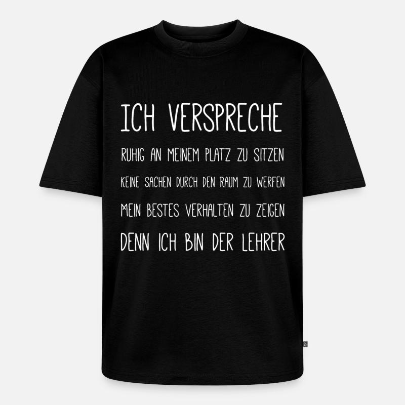 Denn ich bin der Lehrer - Unisex Premium Oversized Bio T-Shirt - Schwarz