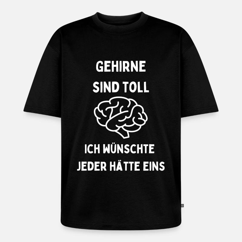 Gehirne sind toll Jeder braucht eins - Unisex Premium Oversized Bio T-Shirt - Schwarz