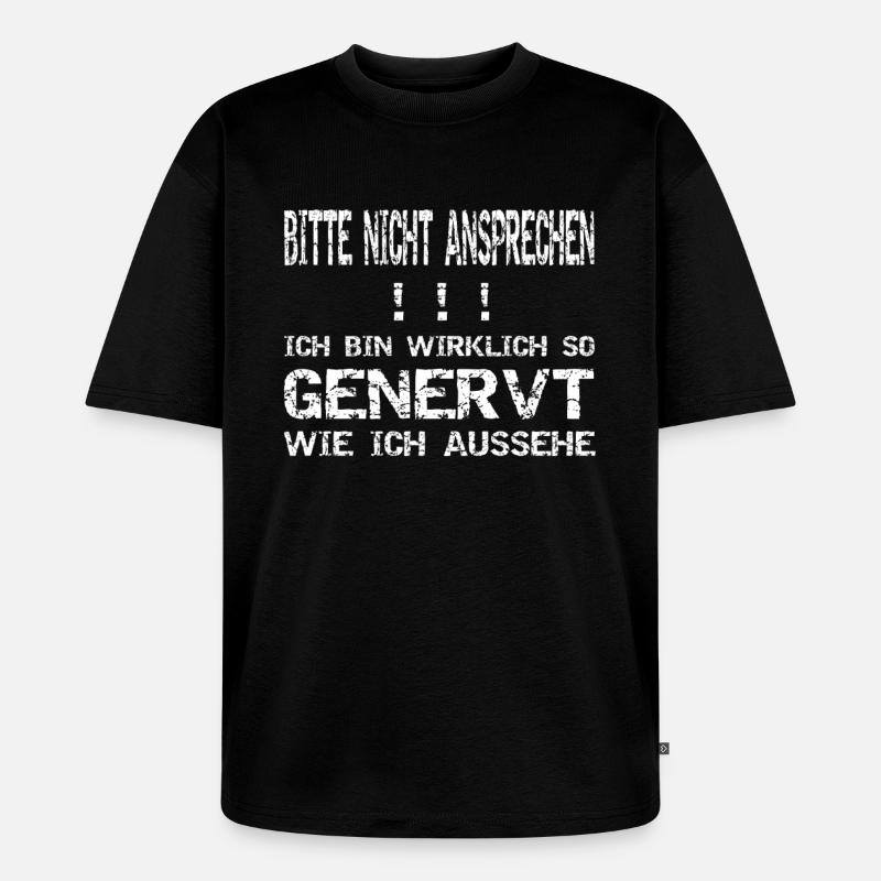 Bitte nicht ansprechen! Genervt! - Unisex Premium Oversized Bio T-Shirt - Schwarz