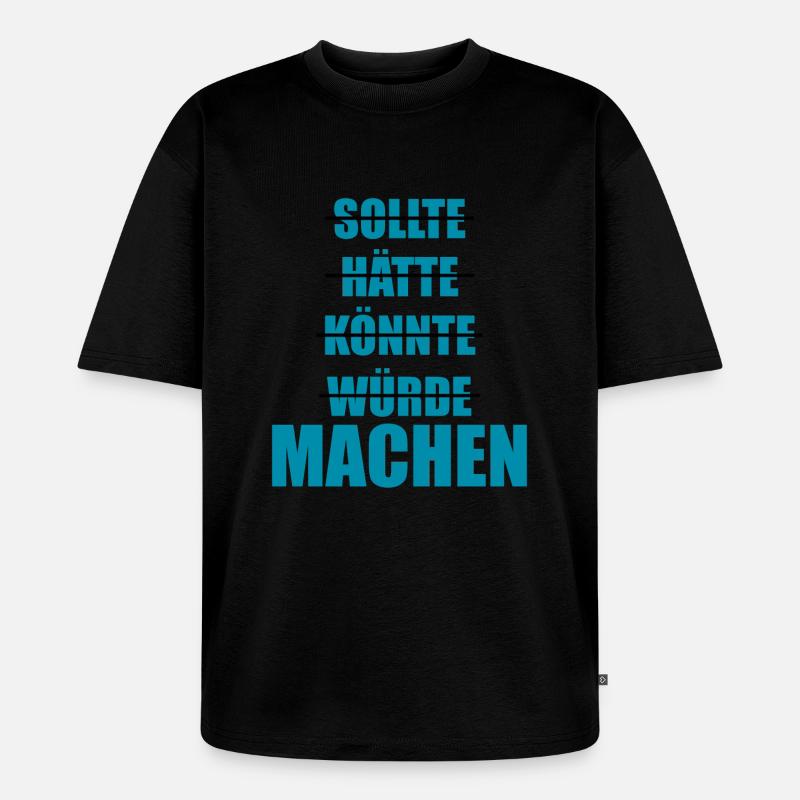 Sollte Hätte Würde - MACHEN! - Unisex Premium Oversized Bio T-Shirt - Schwarz