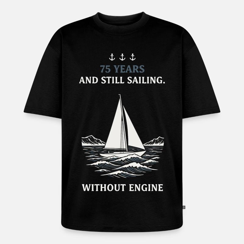 75th Birthday Sailing without Engine - Unisex Premium Oversized Organic T-Shirt - black