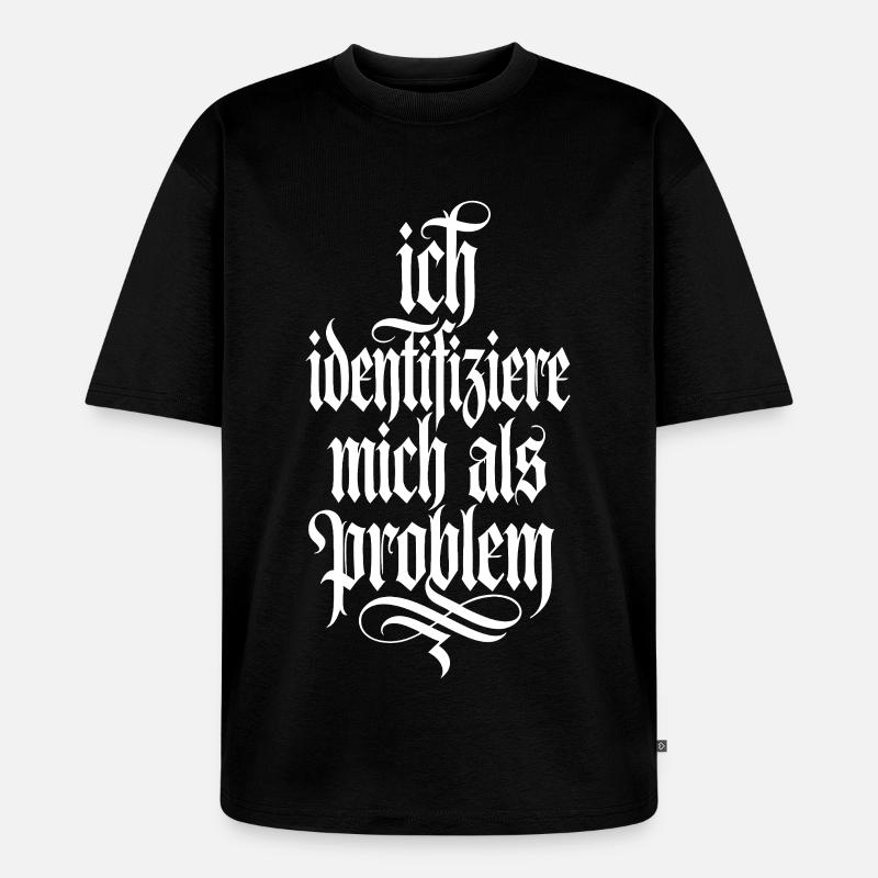 Ich identifiziere mich als Problem - Unisex Premium Oversized Bio T-Shirt - Schwarz
