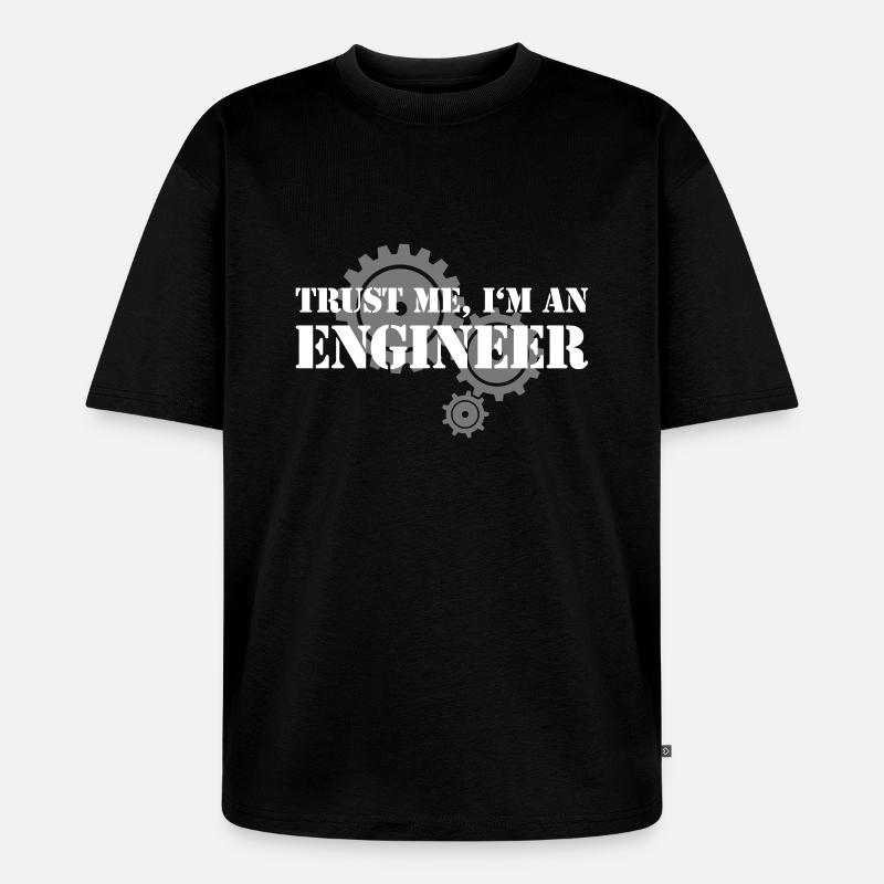 Trust me, I'm an engineer - Unisex Premium Oversized Bio T-Shirt - Schwarz