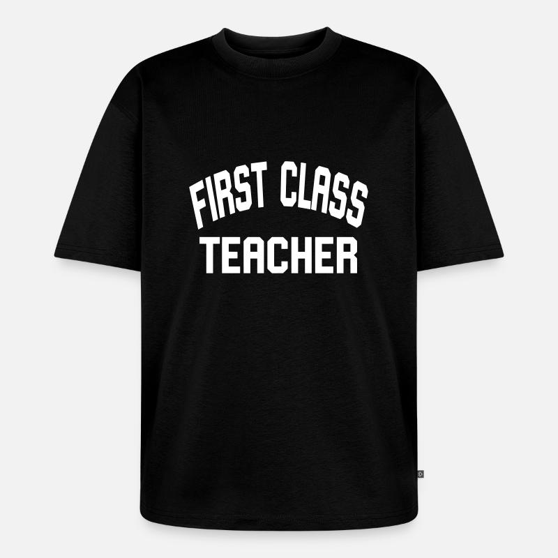 First Class Teacher - Unisex Premium Oversized Bio T-Shirt - Schwarz