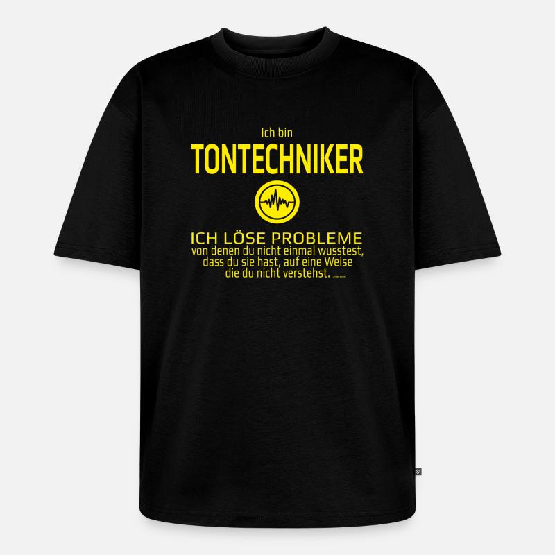 Ich bin Tontechniker - Unisex Premium Oversized Bio T-Shirt - Schwarz
