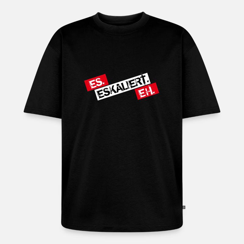 Es Eskaliert Eh - Unisex Premium Oversized Bio T-Shirt - Schwarz