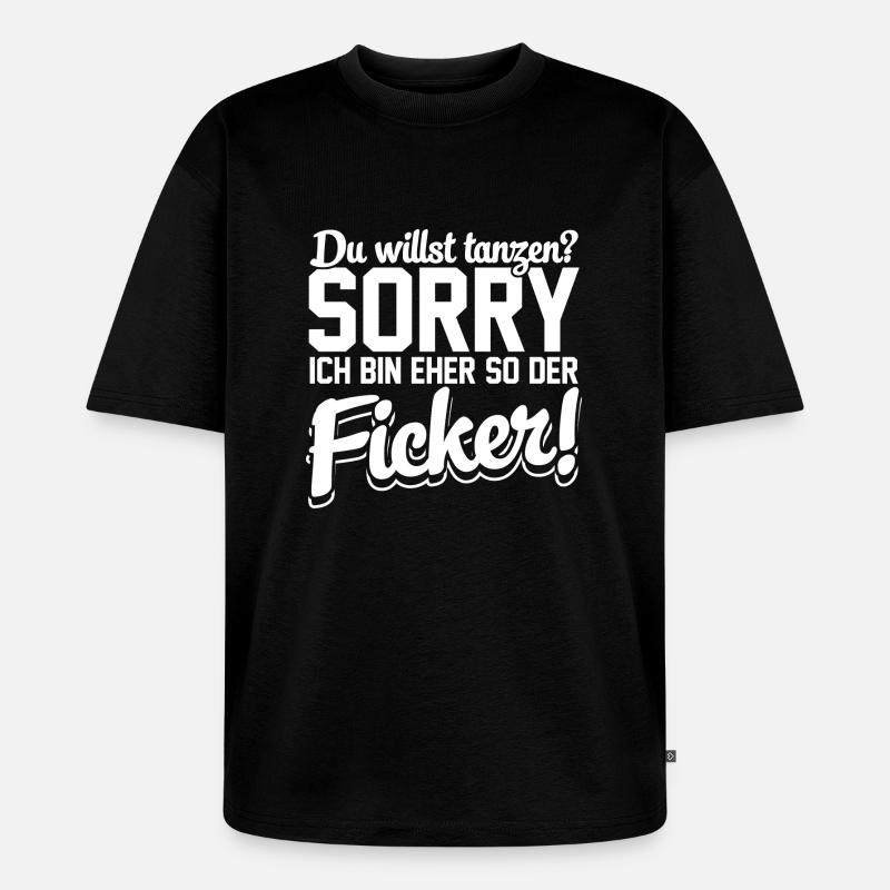 Eher so der der Ficker! - Unisex Premium Oversized Bio T-Shirt - Schwarz