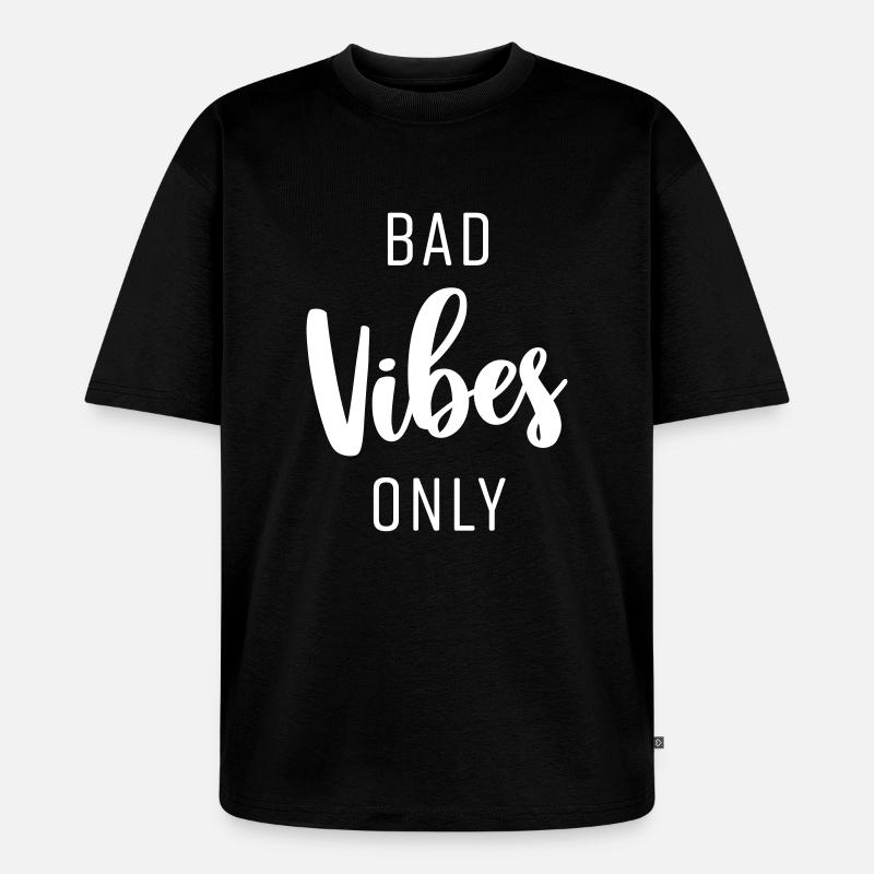 BAD VIBES ONLY - Unisex Premium Oversized Bio T-Shirt - Schwarz