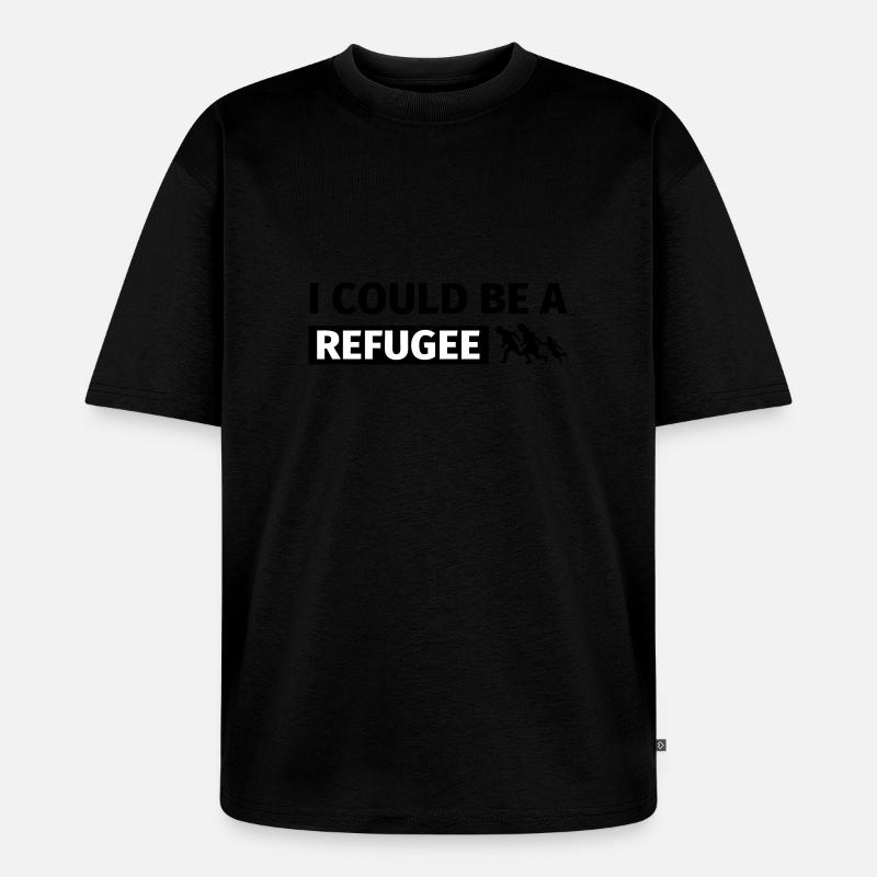 I could be a refugee - Unisex Premium Oversized Bio T-Shirt - Schwarz