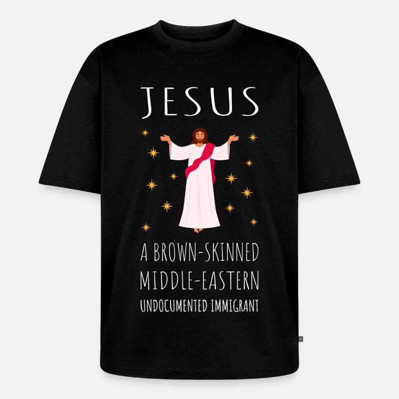 Jesus - A Brown-Skinned Middle-Eastern Immigrant - Unisex Premium Oversized Organic T-Shirt - black