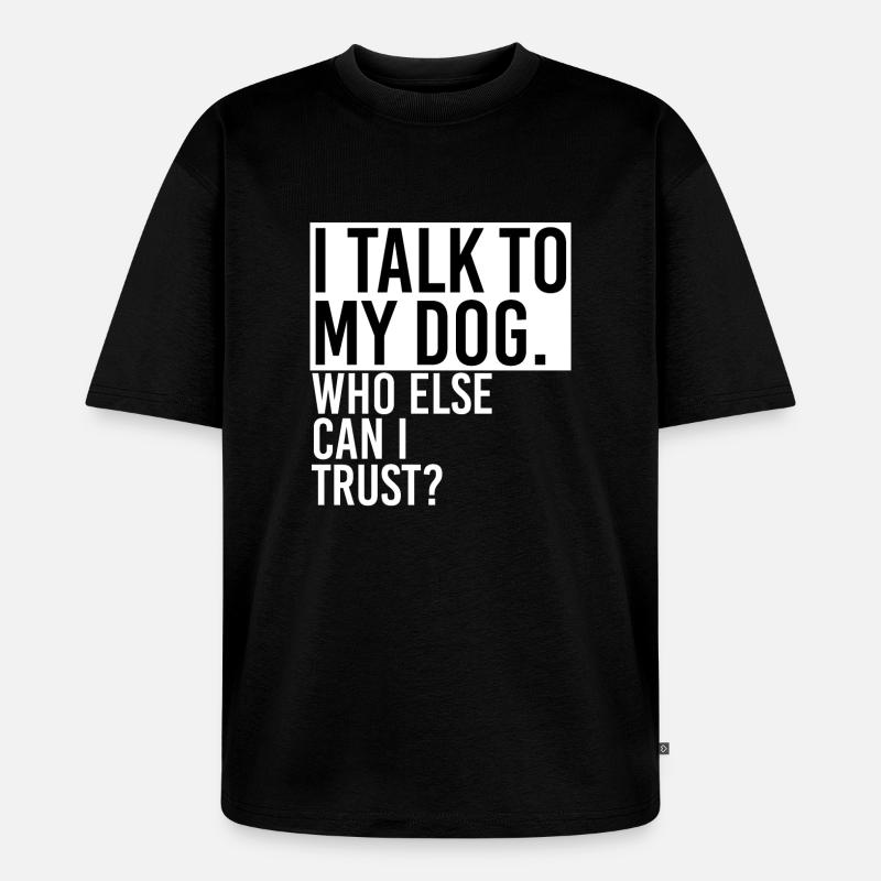 Rede mit Hund - Unisex Premium Oversized Bio T-Shirt - Schwarz