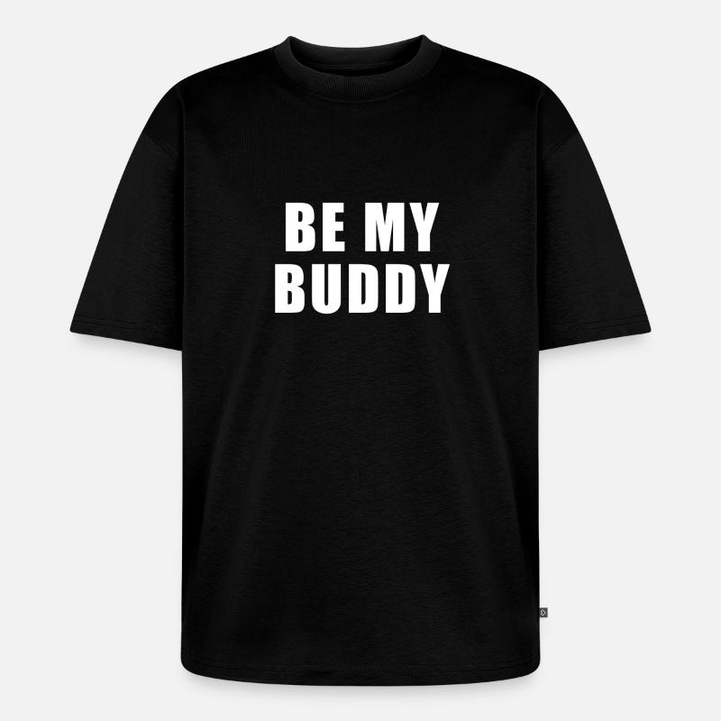 Be my buddy - Unisex Premium Oversized Bio T-Shirt - Schwarz