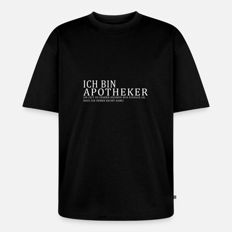 Ich bin Apotheker - Unisex Premium Oversized Bio T-Shirt - Schwarz